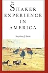 The Shaker Experience in America by Stephen J. Stein