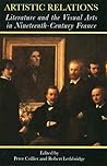 Artistic Relations: Literature and the Visual Arts in Nineteenth-Century France Artistic Relations: Literature and the Visual Arts in Nineteenth-Century France