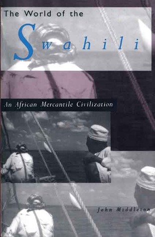 The World of the Swahili: An African Mercantile Civilization (Paperback)