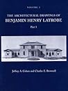 The Architectural Drawings of Benjamin Henry Latrobe (Series 2): Volume 2 2-2, Parts 1 & 2 (The Papers of Benjamin Henry Latrobe Series)