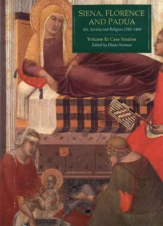 Siena, Florence, And Padua: Art, Society, And Religion 1280 1400.  Volume II: Case Studies (Paperback)