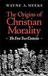 The Origins of Christian Morality by Wayne A. Meeks