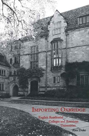 Importing Oxbridge: English Residential Colleges and American Universities
