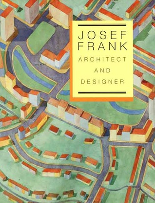 Josef Frank: Architect and Designer: An Alternative Vision of the Modern Home (Hardcover)