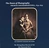 The Dawn of Photography: French Daguerreotypes 1839-1855 The Dawn of Photography: French Daguerreotypes 1839-1855