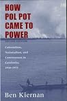 How Pol Pot Came to Power: Colonialism, Nationalism, and Communism In Cambodia, 1930-1975 How Pol Pot Came to Power: Colonialism, Nationalism, and Communism In Cambodia, 1930-1975