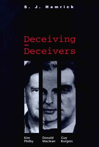 Deceiving the Deceivers: Kim Philby, Donald Maclean and Guy Burgess (Hardcover)