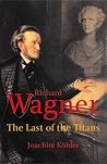 Richard Wagner: The Last of the Titans