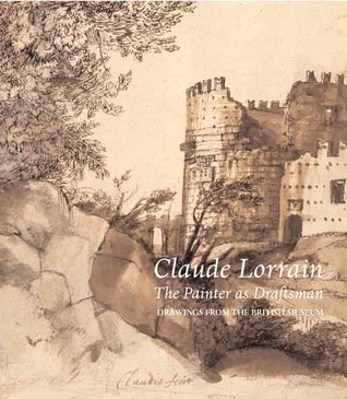 Claude Lorrain - The Painter as Draftsman: Drawings from the British Museum (Hardcover)