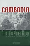 Cambodia After the Khmer Rouge: Inside the Politics of Nation Building Cambodia After the Khmer Rouge: Inside the Politics of Nation Building
