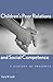 Children's Peer Relations and Social Competence: A Century of Progress (Current Perspectives in Psychology)