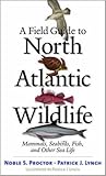 A Field Guide to North Atlantic Wildlife: Marine Mammals, Seabirds, Fish, and Other Sea Life