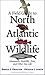 A Field Guide to North Atlantic Wildlife by Noble S. Proctor