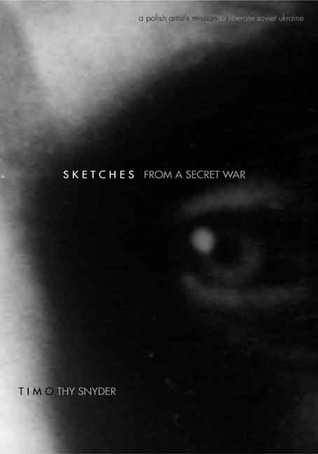 Sketches from a Secret War: A Polish Artist s Mission to Liberate Soviet Ukraine