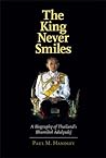 The King Never Smiles: A Biography of Thailand's Bhumibol Adulyadej