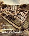 The Tudor House and Garden: Architecture and Landscape in the Sixteenth and Early Seventeenth Centuries