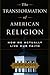The Transformation of American Religion by Alan Wolfe