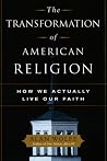 The Transformation of American Religion: How We Actually Live Our Faith The Transformation of American Religion: How We Actually Live Our Faith