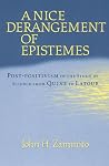 A Nice Derangement of Epistemes: Post-positivism in the Study of Science from Quine to Latour A Nice Derangement of Epistemes: Post-positivism in the Study of Science from Quine to Latour
