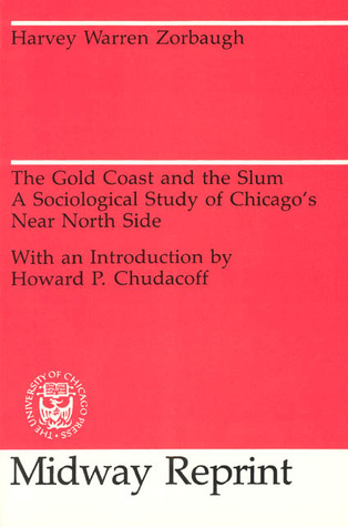 The Gold Coast and the Slum: A Sociological Study of Chicago's Near North Side (University of Chicago Sociological Series)