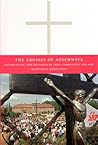 The Crosses of Auschwitz: Nationalism and Religion in Post-Communist Poland