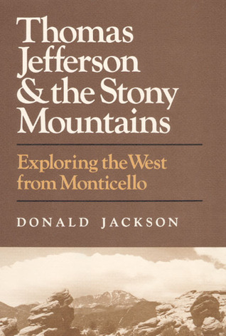 Thomas Jefferson and the Stony Mountains: Exploring the West from Monticello