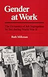Gender at Work: The Dynamics of Job Segregation by Sex during World War II (Working Class in American History) Gender at Work: The Dynamics of Job Segregation by Sex during World War II (Working Class in American History)
