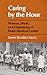 Caring by the Hour: Women, ...