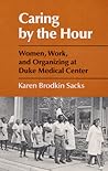 Caring by the Hour: Women, Work, and Organizing at Duke Medical Center