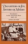 Daughters of Joy, Sisters of Misery: Prostitutes in the American West, 1865-90 Daughters of Joy, Sisters of Misery: Prostitutes in the American West, 1865-90