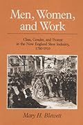 Men, Women, and Work: Class, Gender, and Protest in the New England Shoe Industry, 1780-1910