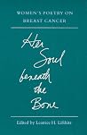 Her Soul beneath the Bone: WOMEN'S POETRY ON BREAST CANCER Her Soul beneath the Bone: WOMEN'S POETRY ON BREAST CANCER