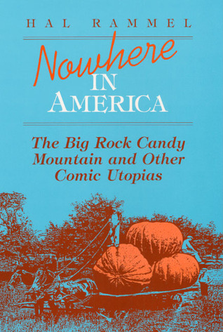 Nowhere in America: The Big Rock Candy Mountain and Other Comic Utopias (Folklore and Society)
