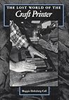 The Lost World of the Craft Printer by Maggie Holtzberg-Call