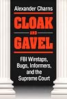 Cloak and Gavel: FBI Wiretaps, Bugs, Informers, and the Supreme Court Cloak and Gavel: FBI Wiretaps, Bugs, Informers, and the Supreme Court