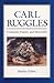 Carl Ruggles: Composer, Painter, and Storyteller (Music in American Life)