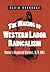 The Making of Western Labor Radicalism: Denver's Organized Workers, 1878-1905 (Working Class in American History)