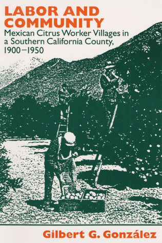 Labor and Community: Mexican Citrus Worker Villages in a Southern California County, 1900-1950 (Statue of Liberty Ellis Island)