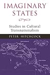 Imaginary States: Studies in Cultural Transnationalism (Transnational Cultural Studies) Imaginary States: Studies in Cultural Transnationalism (Transnational Cultural Studies)