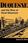 Duquesne and the Rise of Steel Unionism