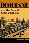 Duquesne and the Rise of Steel Unionism (Working Class in American History)
