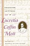 Selected Letters of Lucretia Coffin Mott (Women, Gender, and Sexuality in American History)