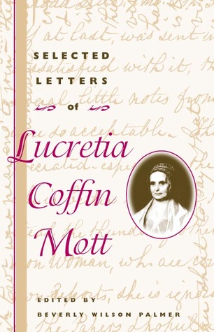 Selected Letters of Lucretia Coffin Mott (Women, Gender, and Sexuality in American History)