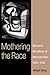 Mothering the Race: Women's Narratives of Reproduction, 1890-1930
