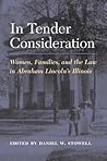 In Tender Consideration: Women, Families, and the Law in Abraham Lincoln's Illinois