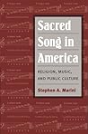 Sacred Song in America: Religion, Music, and Public Culture (Public Express Religion America)