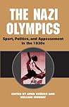 The Nazi Olympics: Sport, Politics, and Appeasement in the 1930s The Nazi Olympics: Sport, Politics, and Appeasement in the 1930s