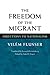 The Freedom of the Migrant by Vilém Flusser The Freedom of the Migrant by Vilém Flusser