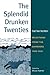The Splendid Drunken Twenties: Selections from the Daybooks, 1922-1930