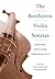 The Beethoven Violin Sonatas: History, Criticism, Performance